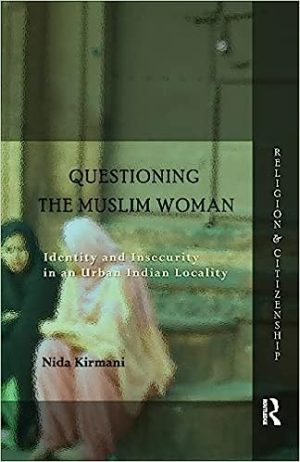 Questioning the Muslim Woman Identity and Insecurity in an Urban Indian Locality Religion and Citizenship