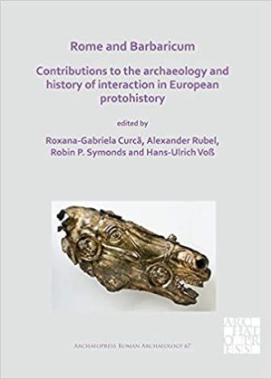 Rome and Barbaricum Contributions to the Archaeology and History of Interaction in European Protohistory
