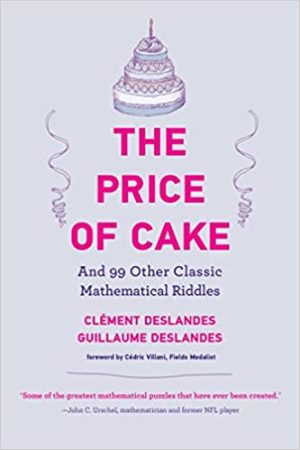 The Price of Cake And 99 Other Classic Mathematical Riddles