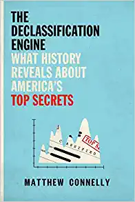 The Declassification Engine What History Reveals About Americas Top Secrets