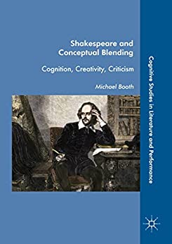 Shakespeare and Conceptual Blending Cognition Creativity Criticism
