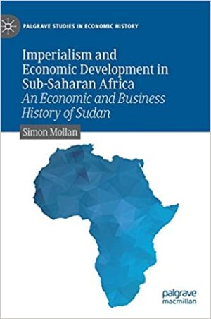 Imperialism and Economic Development in Sub Saharan Africa An Economic and Business History of Sudan