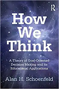 How We Think a Theory Of Goal Oriented Decision Making and its Educational Applications