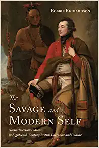 The Savage and Modern Self North American Indians in Eighteenth Century British Literature and Culture