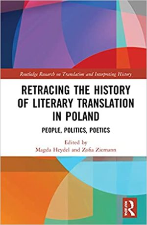 Retracing the History of Literary Translation in Poland People Politics Poetics