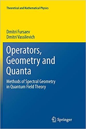Operators Geometry and Quanta Methods of Spectral Geometry in Quantum Field Theory