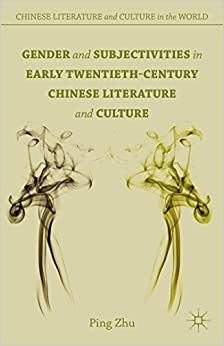 Gender and Subjectivities in Early Twentieth Century Chinese Literature and Culture