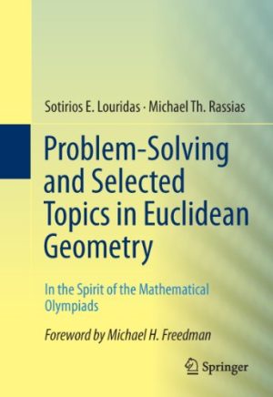Problem Solving and Selected Topics in Euclidean Geometry In the Spirit of the Mathematical Olympiads