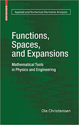 Functions Spaces and Expansions Mathematical Tools in Physics and Engineering