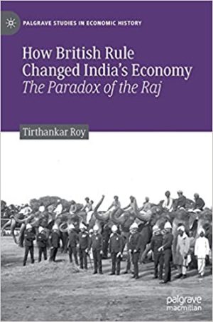 How British Rule Changed Indias Economy The Paradox of the Raj