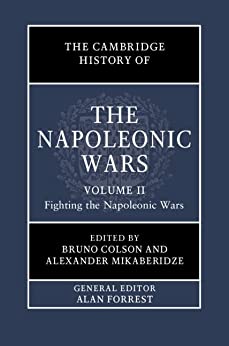The Cambridge History of the Napoleonic Wars Volume 2 Fighting the Napoleonic Wars