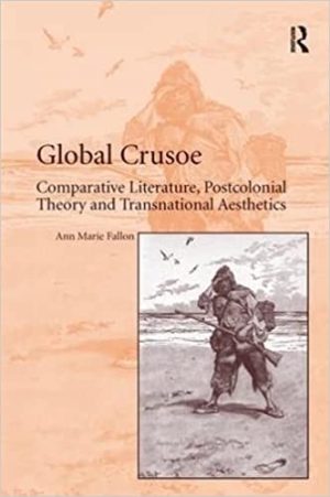 Global Crusoe Comparative Literature Postcolonial Theory and Transnational Aesthetics