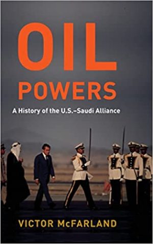 Oil Powers A History of the U S Saudi Alliance