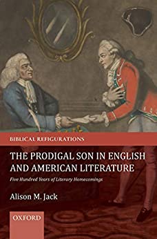 The Prodigal Son in English and American Literature Five Hundred Years of Literary Homecomings