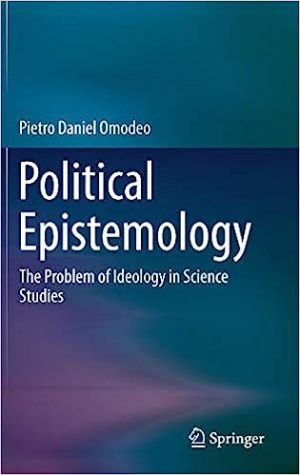 Political Epistemology The Problem of Ideology in Science Studies