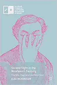 Second Sight in the Nineteenth Century Prophecy Imagination and Nationhood