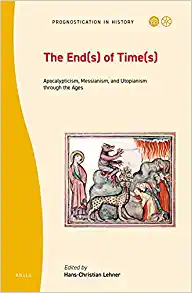 The End sof Time s Apocalypticism Messianism and Utopianism through the Ages