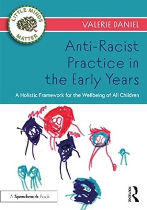 Anti  Racist Practice in the Early Years A Holistic Framework for the Wellbeing of All Children