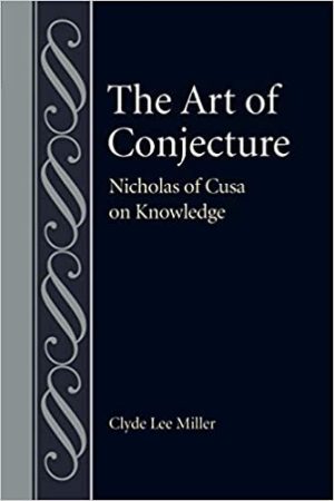 The Art of Conjecture Nicholas of Cusa on Knowledge