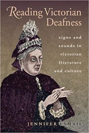 Reading Victorian Deafness Signs and Sounds in Victorian Literature and Culture