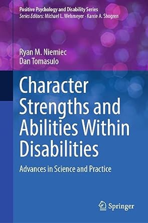 Character Strengths and Abilities Within Disabilities Advances in Science and Practice