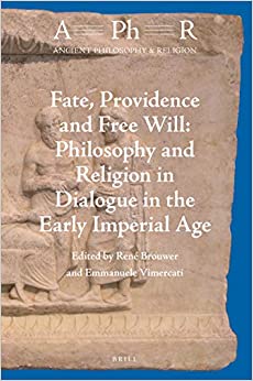 Fate Providence and Free Will Philosophy and Religion in Dialogue in the Early Imperial Age