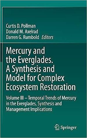 Mercury and the Everglades A Synthesis and Model for Complex Ecosystem Restoration Volume III