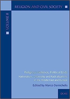 Religious Violence Political Ends Nationalism Citizenship and Radicalizations in the Middle East and Europe