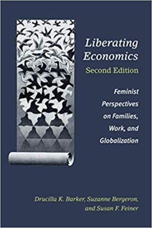 Liberating Economics 2nd Edition Feminist Perspectives on Families Work and Globalization
