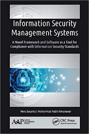 Information Security Management Systems A Novel Framework and Software as a Tool for Compliance with Information Security Standard