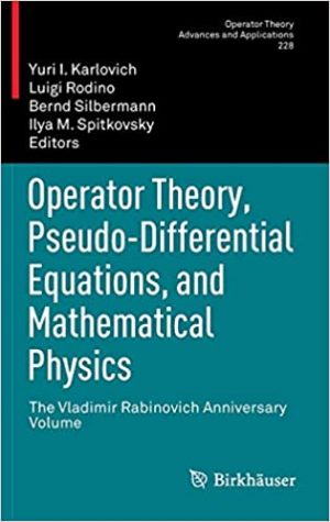 Operator theory pseudo differential equations and mathematical physics
