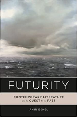 Futurity Contemporary Literature and the Quest for the Past