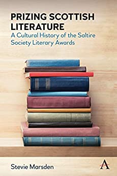 Prizing Scottish Literature A Cultural History of the Saltire Society Literary Awards