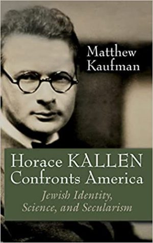 Horace Kallen Confronts America Jewish Identity Science and Secularism
