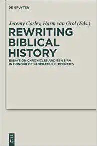 Rewriting Biblical History Essays on Chronicles and Ben Sira in Honor of Pancratius C Beentjes