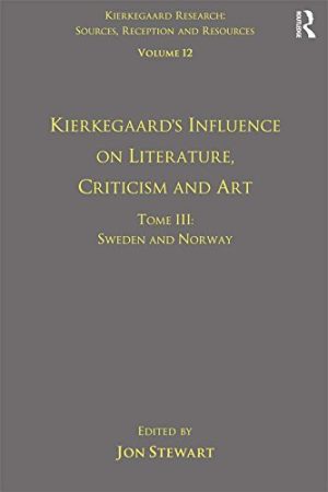 Kierkegaards Influence on Literature Criticism and Art Tome 5 The Romance Languages Central and Eastern Europe Kierkegaard Research Sources Reception and Resources Volume 12