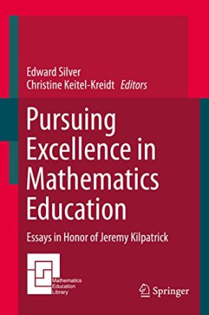 Pursuing Excellence in Mathematics Education Essays in Honor of Jeremy Kilpatrick