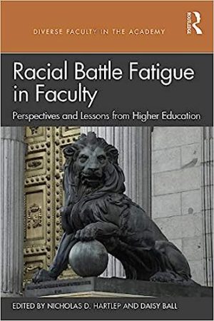 Racial Battle Fatigue in Faculty Perspectives and Lessons from Higher Education