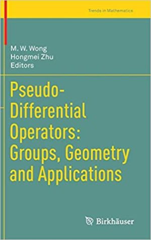 Pseudo Differential Operators Groups Geometry and Applications
