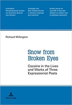 Snow from Broken Eyes Cocaine in the Lives and Works of Three Expressionist Poets