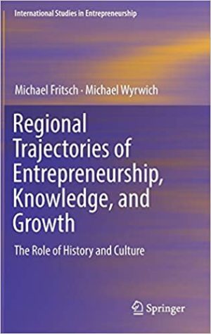 Regional Trajectories of Entrepreneurship Knowledge and Growth The Role of History and Culture