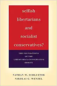 Selfish Libertarians and Socialist Conservatives The Foundations of the Libertarian Conservative Debate