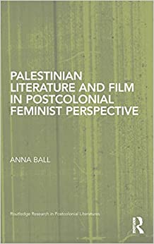 Palestinian Literature and Film in Postcolonial Feminist Perspective