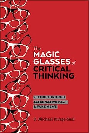The Magic Glasses of Critical Thinking Seeing Through Alternative Fact & Fake News