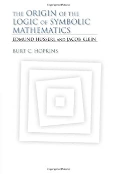 The Origin of the Logic of Symbolic Mathematics Edmund Husserl and Jacob Klein