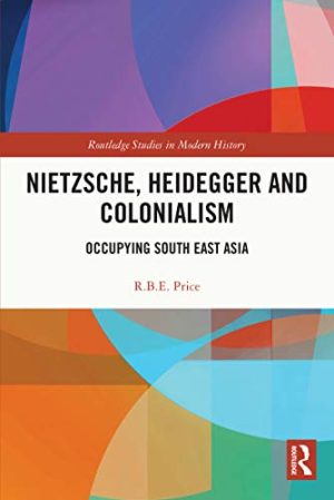Nietzsche Heidegger and Colonialism Occupying South East Asia