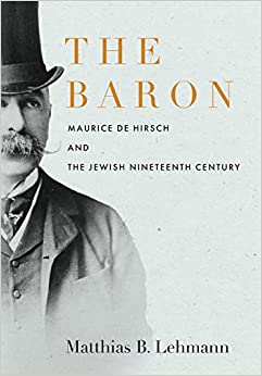 The Baron Maurice de Hirsch and the Jewish Nineteenth Century
