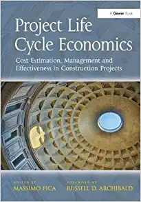 Project Life Cycle Economics Cost Estimation Management and Effectiveness in Construction Projects