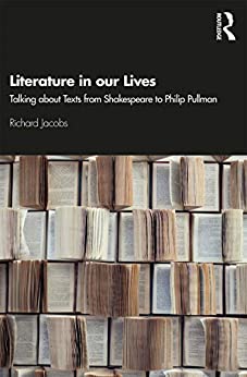 Literature in our Lives Talking About Texts from Shakespeare to Philip Pullman