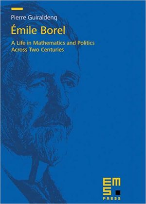 Emile Borel A Life in Mathematics and Politics Across Two Centuries
